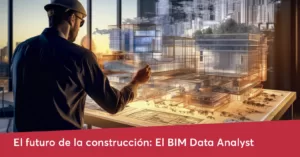 BIM Data Ananlyst, nuevo perfil de la construcción